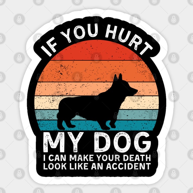 If You Hurt My Dog I Can Make Your Death Look Like An Accident Funny Corgi Lover Sticker by StarMa